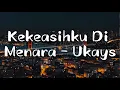Download Lagu Kekeasihku Di Menara - Ukays (Lirik)