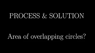 PROCESS SOLUTION Area of overlap between circles