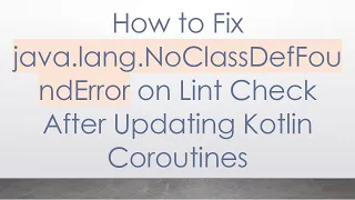 How to Fix java lang NoClassDefFoundError on Lint Check After Updating Kotlin Coroutines