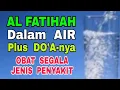 Download Lagu Baca AL-FATIHAH (40 kali) dalam AIR + DO'A-nya - Obat Segala Jenis Penyakit