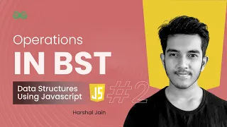 Operations in BST part - 2 Data Structures using JavaScript GeeksforGeeks Practice