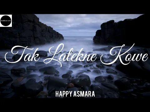 Download MP3 TAK LALEKNE KOWE || HAPPY ASMARA (UnOfficial Lirik)