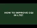 How to improve cqi in lte
