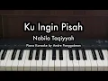 Download Lagu Ku Ingin Pisah - Nabila Taqiyyah | Piano Karaoke by Andre Panggabean