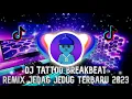 Download Lagu DJ TATTOO BREAKBEAT REMIX TERBARU 2023