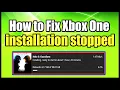 How to Fix Xbox One installation stopped for Digital or Disc Installs (Easy Method)