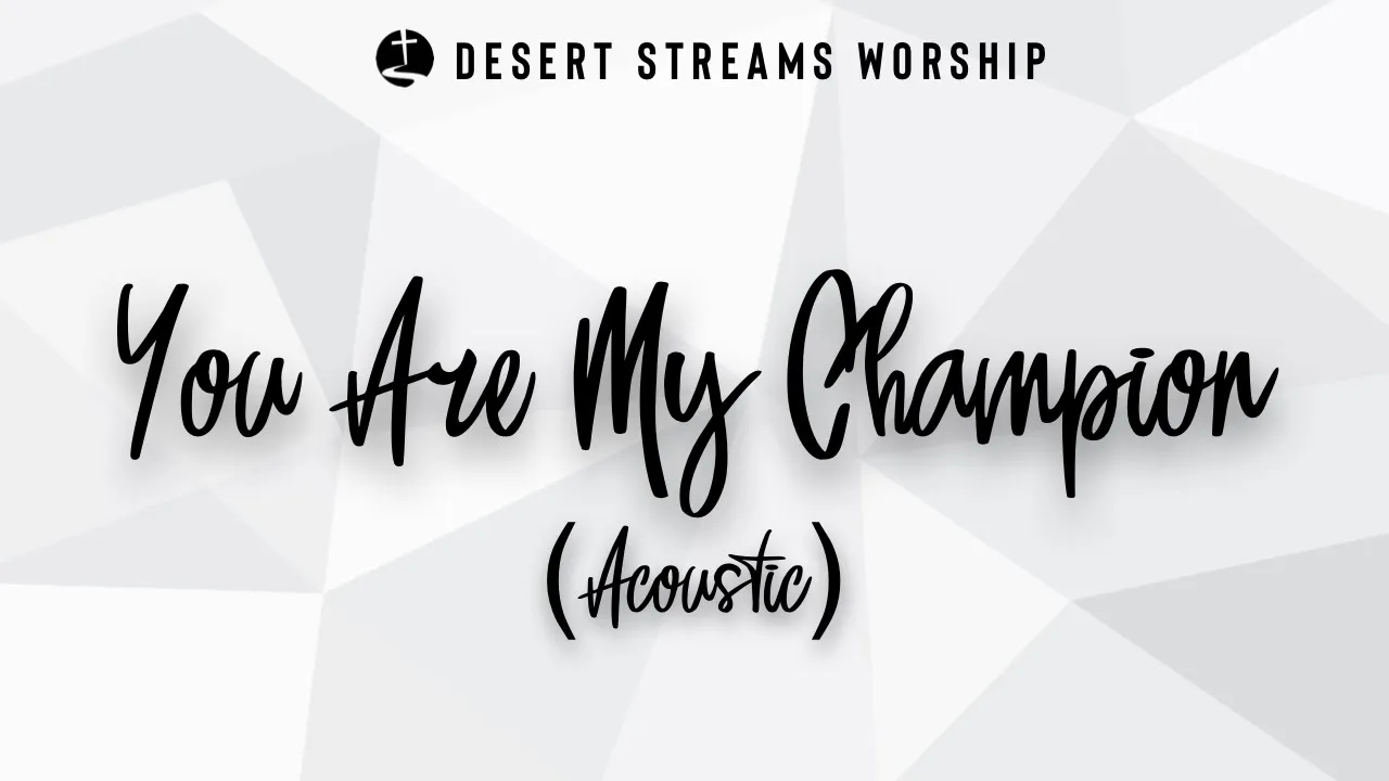 You Are My Champion (Acoustic) | Desert Streams Church