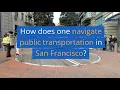 How does one navigate public transportation in San Francisco