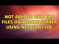 Not able to run php files on apache server using NetBeans IDE