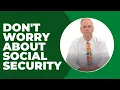 Don t Worry About Social Security