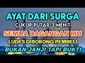 BISMILLAH KUNFAYAKUN 🤲🤲 SESEPI APAPUN USAHA,BISA DILARISKAN DENGAN AYAT INI | SEMOGA MENDAPAT BERKAH