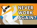 What If You Never Worked Again