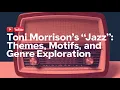 Toni Morrison s Jazz Themes Motifs and Genre Exploration