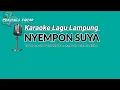 Download Lagu Karaoke Lagu Lampung NYEMPON SUYA cipt. Mawan salba / Sofialloh Artis Heddy pualam. Arr Idijhon
