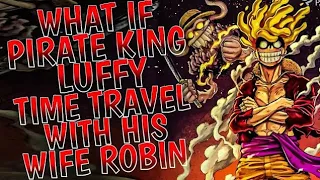 What if Pirate King Luffy Time Travel with his Wife Robin MOVIE