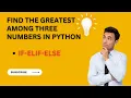 Find the greatest among three numbers in python using if-elif-else