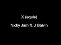 X (equis). Nicky Jam ft. J Balvin . English lyrics video.