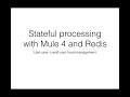 Stateful processing with Mule4 and Redis