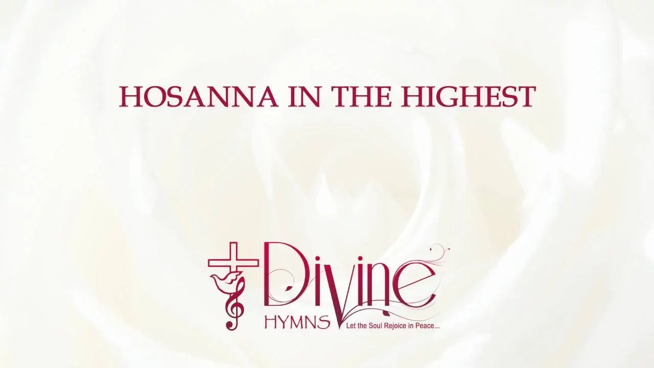 Hosanna In the Highest - Divine Hymns - Lyrics Video Hosanna In the Highest - Divine Hymns - Lyrics Video