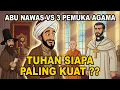ABU NAWAS VS 3 PEMUKA AGAMA‼️DEBAT TENTANG TUHAN SIAPA YANG PALING KUAT😱| KISAH LUCU ABU NAWAS
