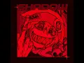 SHADOW (Sped Up)