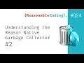 RC024 Understanding the Reason Native Garbage Collector Part 2