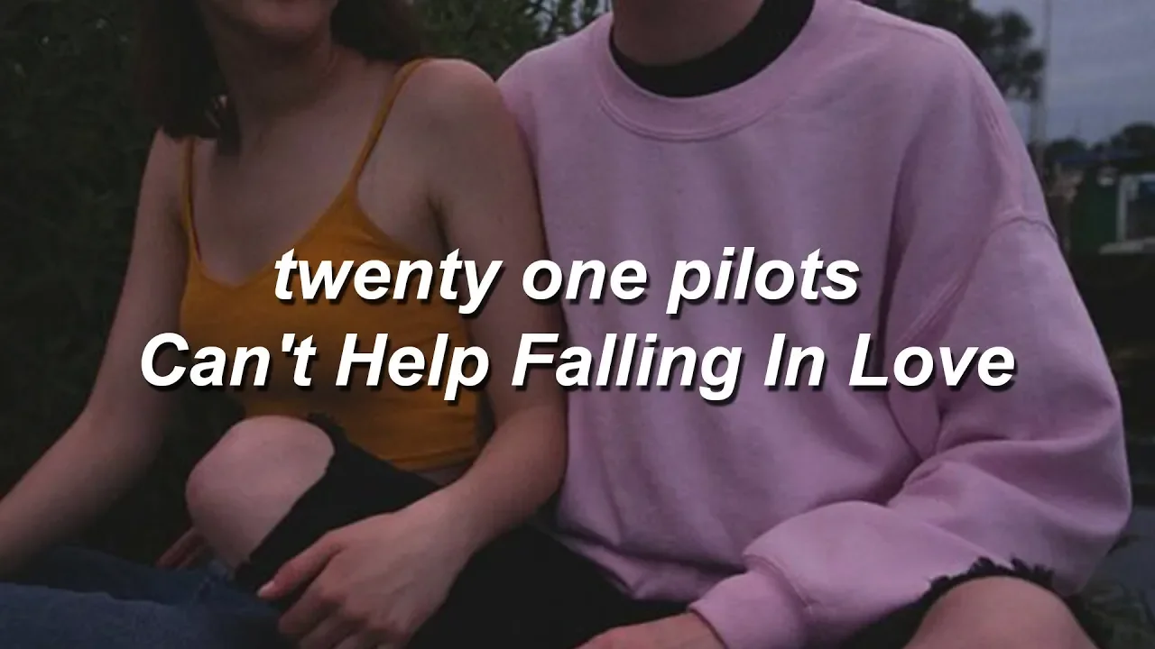 twenty one pilots - Can't Help Falling In Love // lyrics