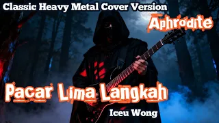 pacar lima langkah iceu wong classic heavy metal cover by aphrodite