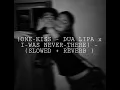 Download Lagu (ONE-KISS - DUA LIPA x I-WAS NEVER-THERE) – (SLOWED + REVERB )