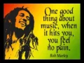 One good thing about music when it hits you you feel no pain