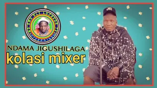NDAMA JIGUSHILAGA KOLASI MIXER 2025 