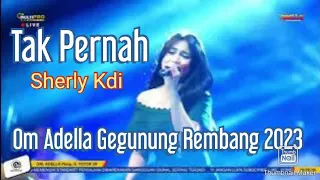 tak pernah sherly kdi om adella terbaru 2023 gegunung rembang