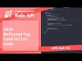 Rails API Refactoring Controller Code - 025