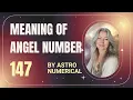 Meaning of Angel Number 147 Spiritual Significance Message Astro Numerical