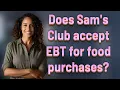 Does Sam s Club accept EBT for food purchases