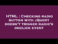 HTML Checking radio button with jQuery doesn t trigger radio s onclick event