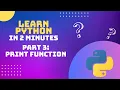 Python - Print Function Explained in less than 2 minutes