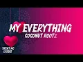 MY EVERYTHING - COCONUT ROOTZ OFFICIAL VIDEO LYRICS | TRENT MC 
