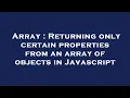 Array Returning only certain properties from an array of objects in Javascript