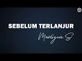 Download Lagu Mansyur S - Sebelum Terlanjur - Lirik