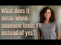 What does it mean when someone texts YY instead of yes