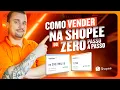 Como Vender Na Shopee Do Zero Passo a Passo