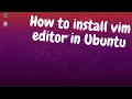 How to install vim editor in Ubuntu