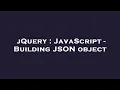 jQuery JavaScript - Building JSON object