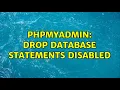 Ubuntu phpmyadmin DROP DATABASE statements disabled 3 Solutions
