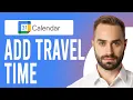How to Add Travel Time in Google Calendar A Step-by-Step Guide