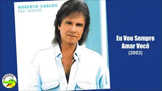 Roberto Carlos - Eu Vou Sempre Amar Você