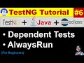 TestNG Tutorial Eclipse Java Practical Demo Session - 06 TestNG Dependent Tests AlwaysRun