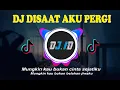 DJ DISAAT AKU PERGI  SLOW RIMEX   ( DJ ID OFFICIAL )
