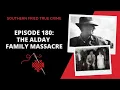 Episode 180 The Alday Family Massacre